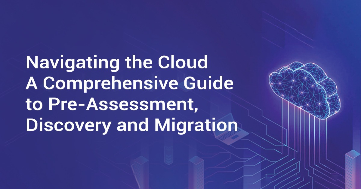 Navigating the Cloud: A Comprehensive Guide to Pre-Assessment, Discovery, and Migration